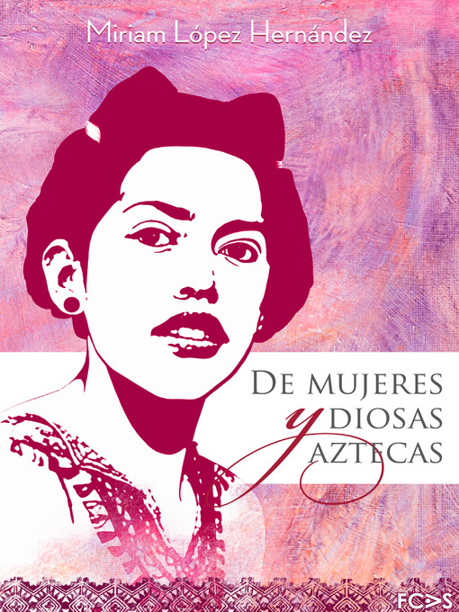 Title details for De mujeres y diosas aztecas by Miriam López Hernández - Available